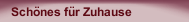 Schönes für Zuhause