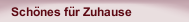 Schönes für Zuhause